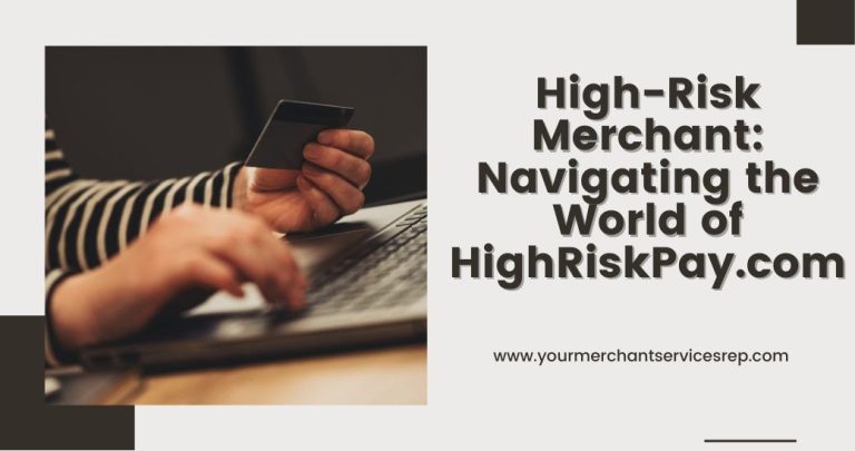 High-Risk Merchant: Navigating the World of HighRiskPay.com