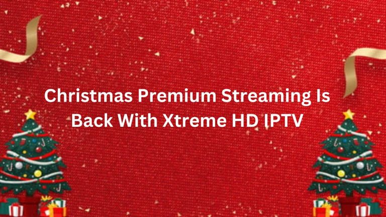 Christmas Premium Streaming Is Back With Xtreme HD IPTV