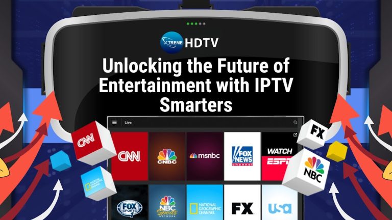 Unlocking the Future of Entertainment with IPTV Smarters and Xtreame HDTV