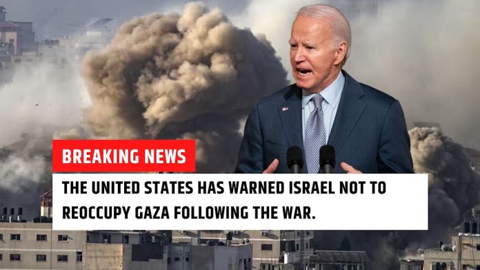 The United States has warned Israel not to reoccupy Gaza following the war