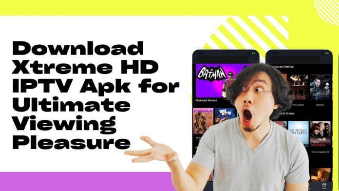 Download Xtreme HD IPTV Apk for Ultimate Viewing Pleasure