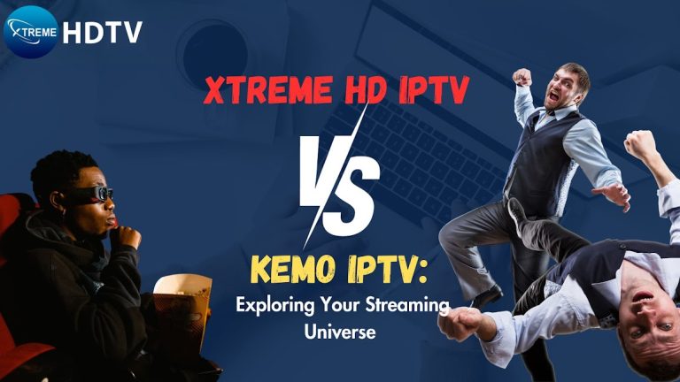 Xtreme HD IPTV vs. Kemo IPTV: Exploring Your Streaming Universe