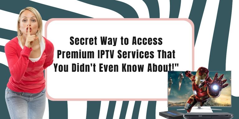 Secret Way to Access Premium IPTV Services That You Didn’t Even Know About!